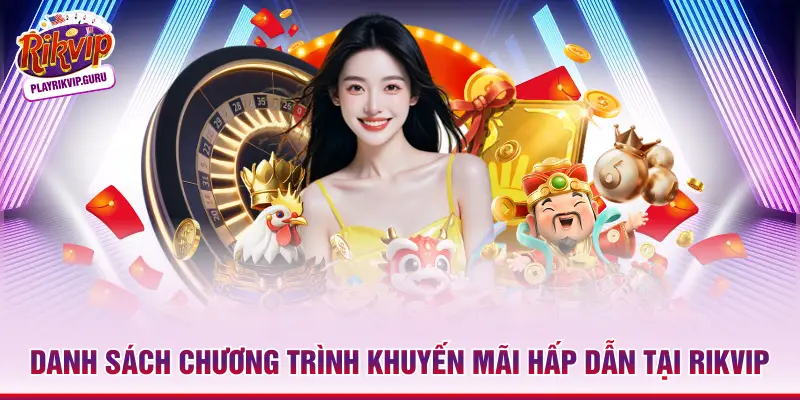 Danh sách chương trình khuyến mãi hấp dẫn tại RIKVIP