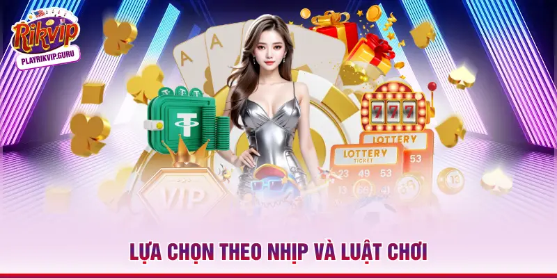 Lựa chọn theo nhịp và luật chơi